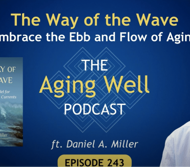Daniel A. Miller featured on The Aging Well Podcast with book cover of The Way of the Wave